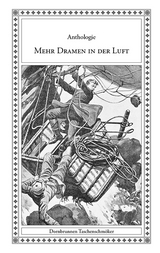 Mehr Dramen in der Luft - Moritz Barach, Amelia Ann Blanford, Albert Brixius, Ignaz Franz Castelli, Theodor Drobisch, Johann Georg Heinzmann, Oskar Hoffmann, Thomas Hood, Karl May, Eug&egrave;ne Mouton, Paul Pasig, Dr. R&ouml;diger, Emilio Salgari, Adolf Schirmer, Jules Verne