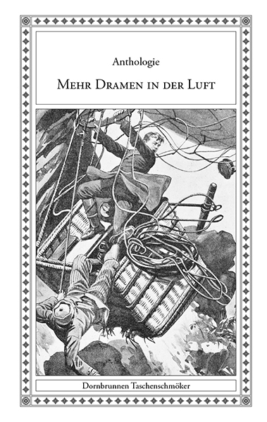 Mehr Dramen in der Luft - Moritz Barach, Amelia Ann Blanford, Albert Brixius, Ignaz Franz Castelli, Theodor Drobisch, Johann Georg Heinzmann, Oskar Hoffmann, Thomas Hood, Karl May, Eug&egrave;ne Mouton, Paul Pasig, Dr. R&ouml;diger, Emilio Salgari, Adolf Schirmer, Jules Verne