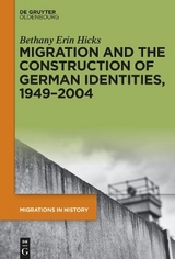 Migration and the Construction of German Identities, 1949&ndash;2004 - Bethany Erin Hicks