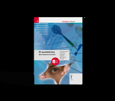 Praxisblicke &ndash; Betriebswirtschaft V HAK + TRAUNER-DigiBox - Erwin Schaur, Dagmar Springsits, Elke Rammer, Astrid Neub&ouml;ck, Monika Dauterive, Monika Najand-Ellmer