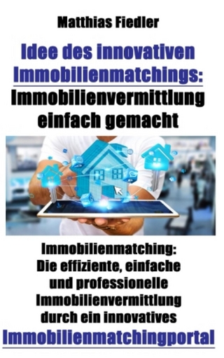 Idee des innovativen Immobilienmatchings: Immobilienvermittlung einfach gemacht: Immobilienmatching