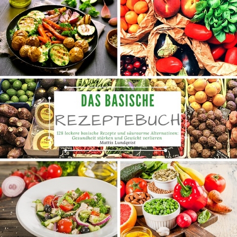Das basische Rezeptebuch - Mattis Lundqvist