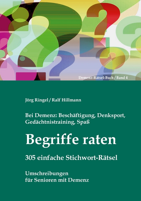Bei Demenz: Besch&auml;ftigung, Ged&auml;chtnistraining, Denksport, Spa&szlig; - Begriffe raten - 305 einfache Stichwort-R&auml;tsel - J&ouml;rg Ringel, Ralf Hillmann