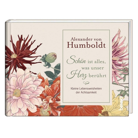 Sch&ouml;n ist alles, was unser Herz ber&uuml;hrt - Alexander von Humboldt