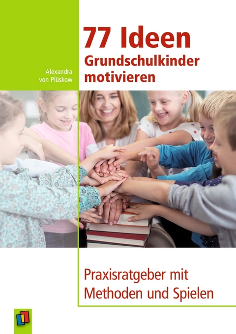 77 Ideen &ndash; Grundschulkinder motivieren - Alexandra von von Pl&uuml;skow