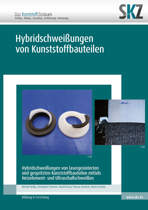 Hybridschwei&szlig;ungen von Kunststoffbauteilen - Martin Bastian, Michael Heilig, Thomas Hochrein, Eduard Kraus, Christopher Pommer