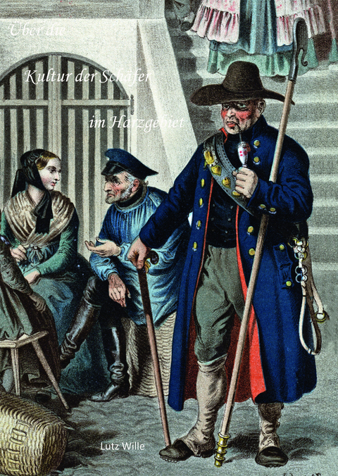 &Uuml;ber die Kultur der Sch&auml;fer im Harzgebiet - Lutz Wille