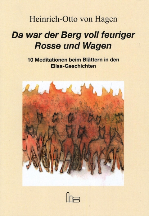 Da war der Berg voll feuriger Rosse und Wagen. - Heinrich-Otto von Hagen
