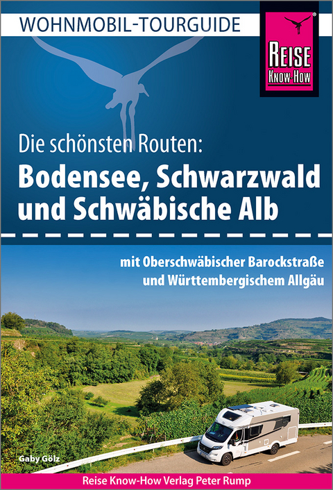 Reise Know-How Wohnmobil-Tourguide Bodensee, Schwarzwald und Schwäbische Alb mit Oberschwäbischer Barockstraße und Württembergischem Allgäu - Gaby Gölz