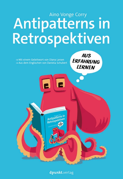 Antipatterns in Retrospektiven &ndash; Mit einem Geleitwort von Diana Larsen / Aus dem Engl. v. Daniela Schubert - Aino Vonge Corry