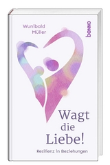 Wagt die Liebe! - Wunibald M&uuml;ller