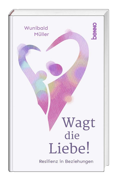 Wagt die Liebe! - Wunibald M&uuml;ller