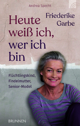 Heute wei&szlig; ich, wer ich bin - Friederike Garbe