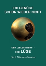 ICH GEN&Uuml;GE SCHON WIEDER NICHT- Das weit verbreitete Leiden unter Minderwertigkeitsgef&uuml;hlen, Versagens&auml;ngsten, Angst vor dem Verlassenwerden! - Ulrich Fl&ouml;ttmann-Schubert