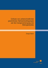 Einfluss von unterschiedlichen gesetzlichen Rahmenbedingungen auf die Energieversorgung von Wohngeb&auml;uden - Sergej Baum