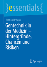 Gentechnik in der Medizin &ndash; Hintergr&uuml;nde, Chancen und Risiken - Bettina Heberer