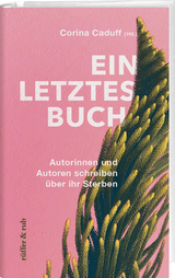 Ein letztes Buch - Christoph Schlingensief, Christopher Hitchens, Cory Taylor, Jenny Diski, P&eacute;ter Esterh&aacute;zy, Michael Paul Gallagher, Paul Kalanithi, Julie Yip-Williams, Ruth Schweikert