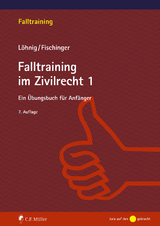 Falltraining im Zivilrecht 1 - Philipp Fischinger, Martin L&ouml;hnig