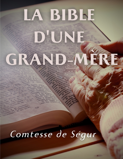 La Bible d'une grand m&egrave;re (Ancien et Nouveau Testament) - Comtesse de S&eacute;gur