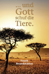 ... und Gott schuf die Tiere - Frank Brandst&auml;tter