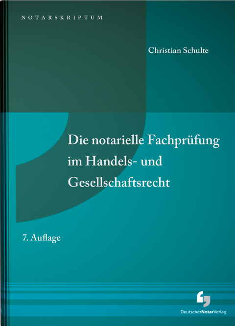 Die notarielle Fachpr&uuml;fung im Handels- und Gesellschaftsrecht - Christian Schulte