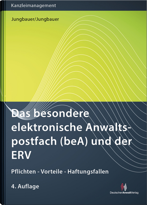 Das besondere elektronische Anwaltspostfach (beA) und der ERV - Sabine Jungbauer, Werner Dipl.-Ing. Jungbauer