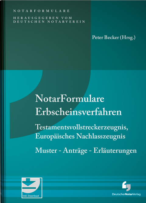 Notarformulare Erbscheinsverfahren - Peter Becker, Matthias Miller, Bernhard Weiss, Martin L&ouml;hnig, Felix Ungerer, Timo Lutz, Stefan Mattes