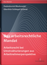 Das arbeitsrechtliche Mandat: Arbeitsrecht bei Umstrukturierungen aus Arbeitnehmerperspektive - Antje Dudenbostel, Jürgen Markowski, Nathalie Dr. Oberthür, Kathrin Schlegel, Sakia M. Schmid