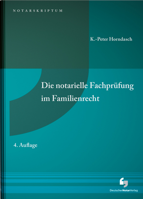 Die notarielle Fachpr&uuml;fung im Familienrecht - K.-Peter Horndasch