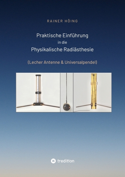 Praktische Einf&uuml;hrung in die Physikalische Radi&auml;sthesie - Rainer H&ouml;ing