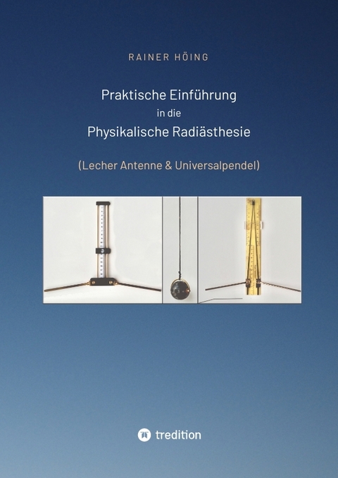 Praktische Einf&uuml;hrung in die Physikalische Radi&auml;sthesie - Rainer H&ouml;ing