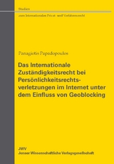 Das Internationale Zust&auml;ndigkeitsrecht bei Pers&ouml;nlichkeitsrechtsverletzungen im Internet unter dem Einfluss von Geoblocking - Panagiotis Papadopoulos