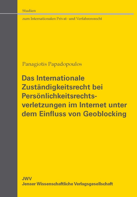 Das Internationale Zust&auml;ndigkeitsrecht bei Pers&ouml;nlichkeitsrechtsverletzungen im Internet unter dem Einfluss von Geoblocking - Panagiotis Papadopoulos