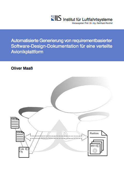 Automatisierte Generierung von requirementbasierter Software-Design-Dokumentation für eine verteilte Avionikplattform - Oliver Maaß