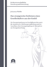 Das zwangsweise Entfernen eines Gesellschafters aus der GmbH - Johannes Pfeiffer