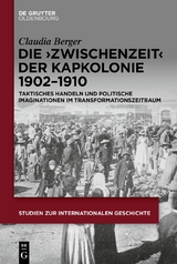 Die &rsaquo;Zwischenzeit&lsaquo; der Kapkolonie 1902&ndash;1910 - Claudia Berger