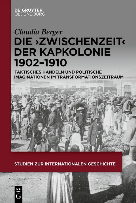 Die &rsaquo;Zwischenzeit&lsaquo; der Kapkolonie 1902&ndash;1910 - Claudia Berger