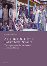 At the Foot of the Fairy Mountain. The Nagerkuts of the Karakoram/Northern Pakistan - J&uuml;rgen Wasim Frembgen