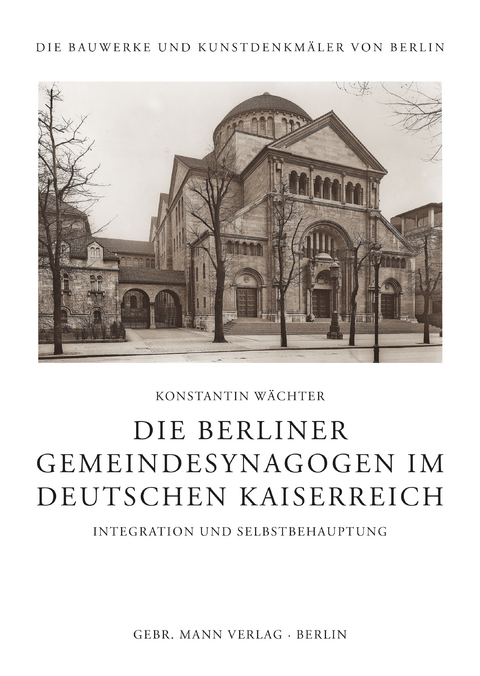 Die Berliner Gemeindesynagogen im Deutschen Kaiserreich - Konstantin W&auml;chter