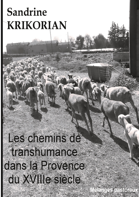 Les chemins de transhumance dans la Provence du XVIIIème siècle - Sandrine Krikorian