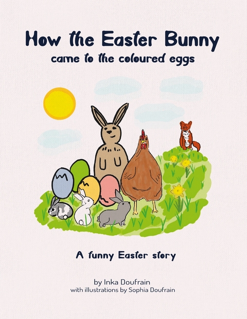 How the Easter bunny came to the coloured eggs - Inka Doufrain, Sophia Doufrain