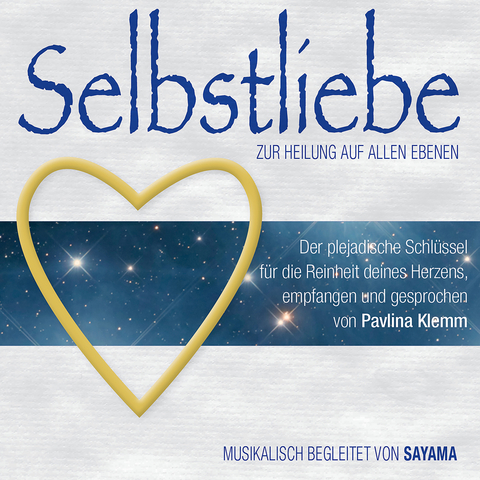 SELBSTLIEBE. Zur Heilung auf allen Ebenen - Pavlina Klemm