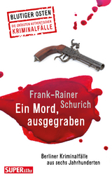 Ein Mord, ausgegraben - Frank-Rainer Schurich