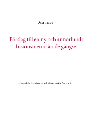 Förslag till en ny och annorlunda fusionsmetod än de gängse.