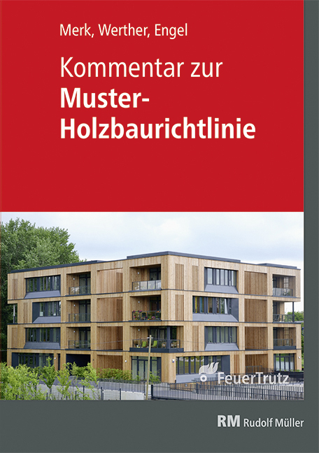 Kommentar zur Muster-Holzbaurichtlinie (MHolzBauRL) - Michael Merk, Norman Werther, Thomas Engel