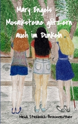 Mary Engels - Mosaiksteine glitzern auch im Dunkeln - Heidi Stehbach-Braunreuther