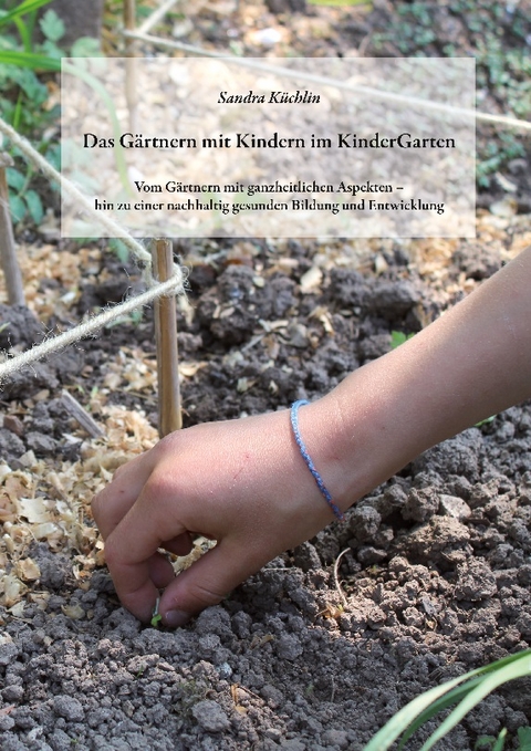 Das G&auml;rtnern mit Kindern im KinderGarten - Sandra K&uuml;chlin