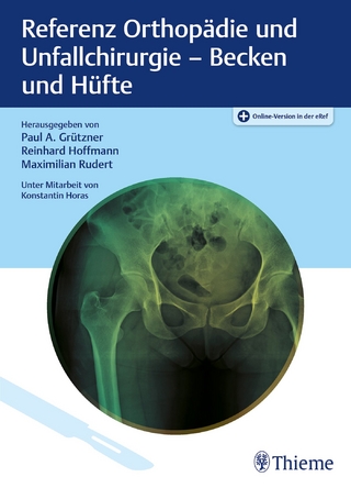 Referenz Orthopädie und Unfallchirurgie: Becken und Hüfte - Paul Grützner; Reinhard Hoffmann; Maximilian Rudert