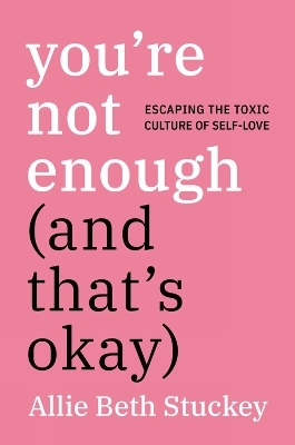 You're Not Enough (And That's Okay) - Allie Beth Stuckey