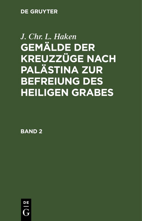J. Chr. L. Haken: Gem&auml;lde der Kreuzz&uuml;ge nach Pal&auml;stina zur Befreiung des heiligen Grabes / J. Chr. L. Haken: Gem&auml;lde der Kreuzz&uuml;ge nach Pal&auml;stina zur Befreiung des heiligen Grabes. Band 2 - J. Chr. L. Haken